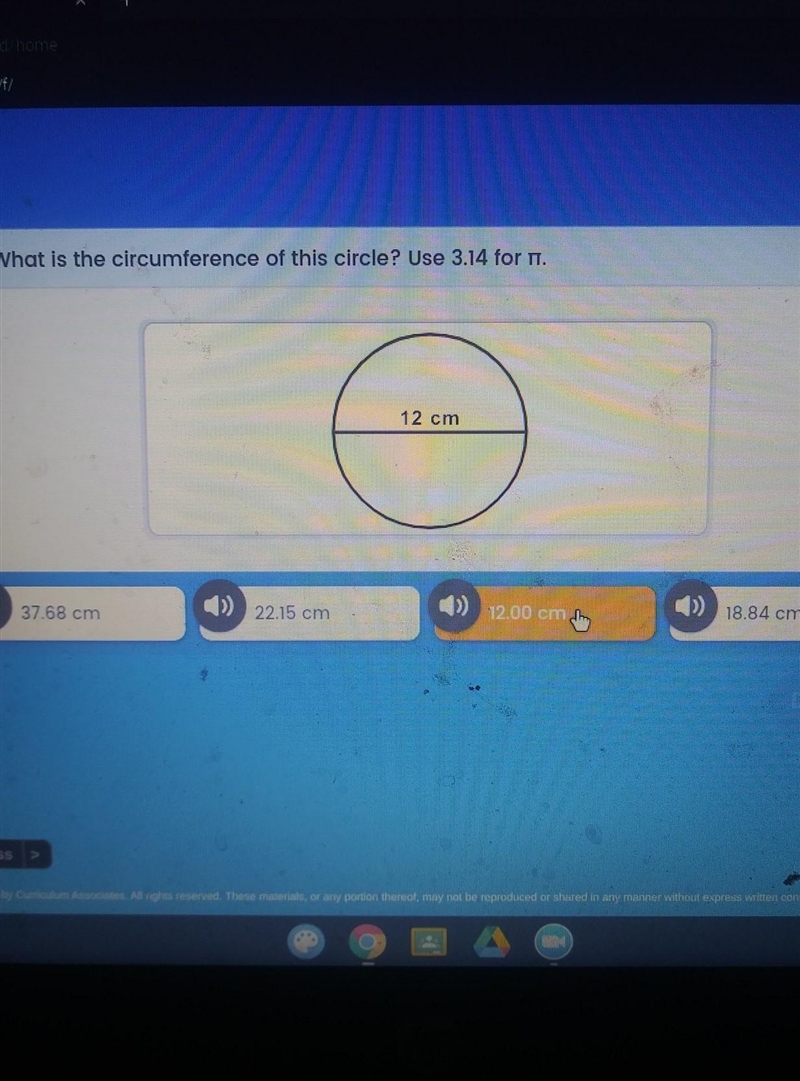 What is the circumference of this circle? Use 3.14 for T. 12 cm ()) 37,68 cm ()) 1200 cm-example-1