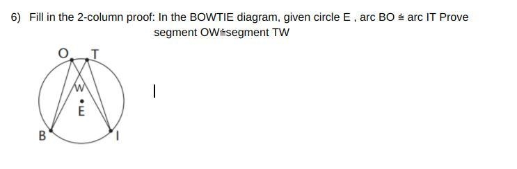 Fill in the 2-column proof: In the BOWTIE diagram, given circle E , arc BO ⩭ arc IT-example-1