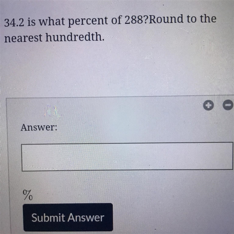 34.2 is what percent of 288? Round to the nearest hundredth.-example-1