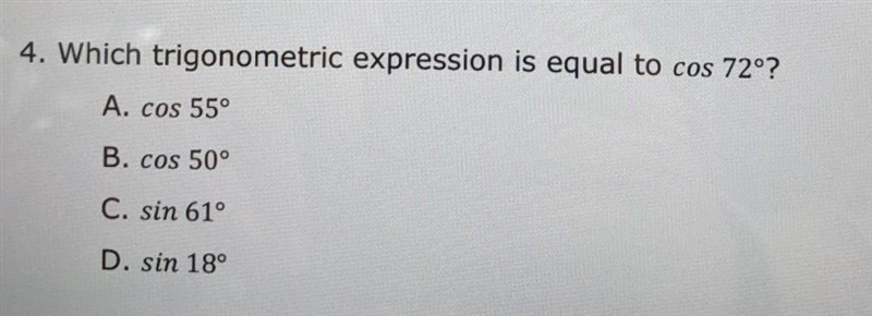 4. Which trigonometric expression is equal to cos 72°? A. cos 55° B. cos 50° C. sin-example-1