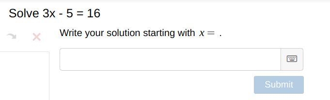 Solve 3x - 5 = 16 Write your solution starting with x= .-example-1