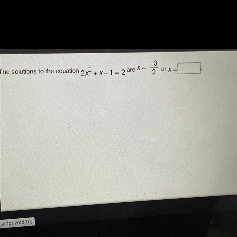 The solutions to the equation 2x^2 + x - 1 = 2 are x = -3/2 or x = _______.-example-1