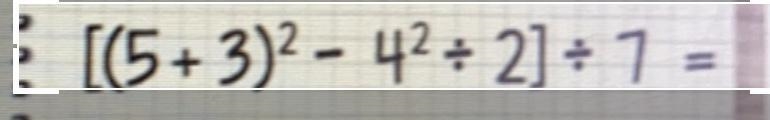 [(5+3 to the power 2]}- 4 to the power 2+ 2] divided by 7-example-1