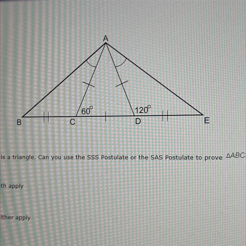 ABE is a triangle. Can you use the SSS Postulate or the SAS Postulate to prove ABC-example-1