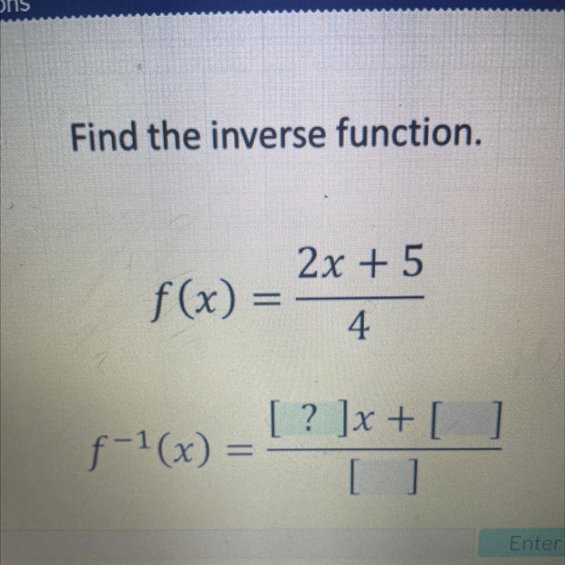 Find the inverse function. 2x + 5 4 [ ? ]x + []-example-1