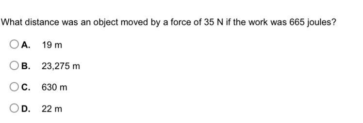 Please help quick .. What distance was an object moved by a force of 35 N if the work-example-1