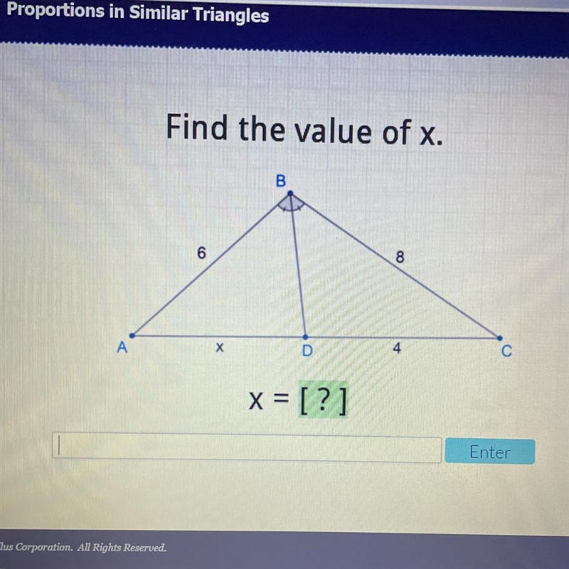 Please Help!!! Find the value of x. B 8 4 С N D X x = [?] Enter-example-1