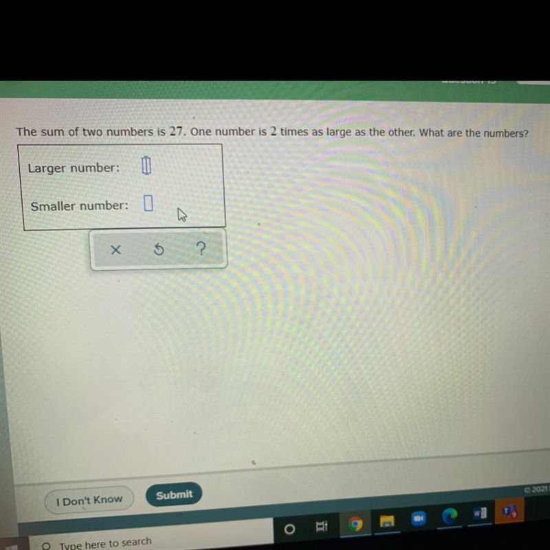 The sum of two numbers is 27. One number is 2 times as large as the other. What are-example-1