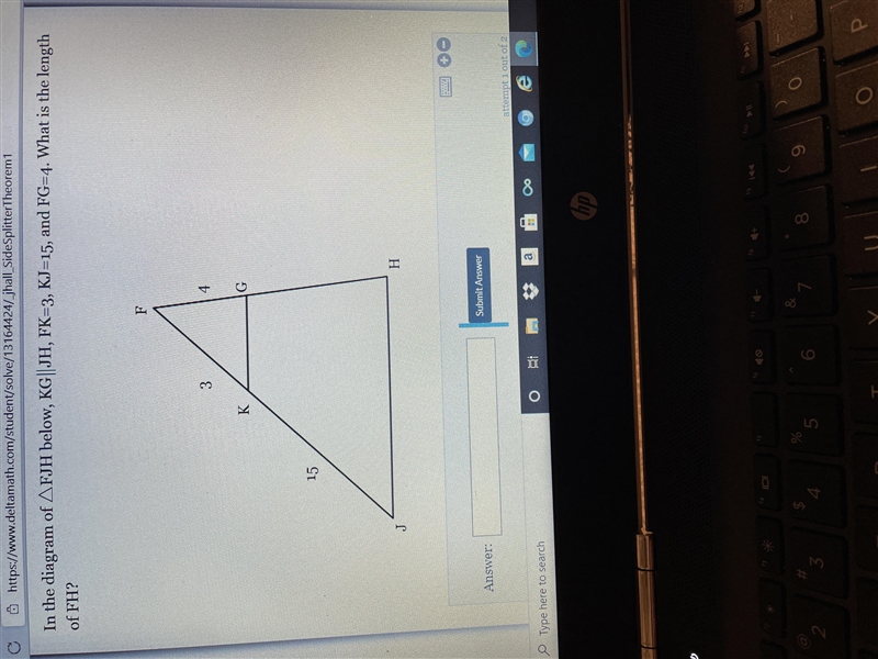 In the diagram of triangle FJH below, KG || JH, FK=3, KJ=15, and FG=4. What is the-example-1