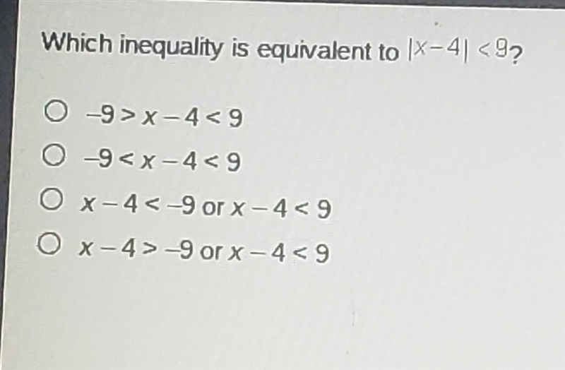 Which inequality is equivalent to X-419? 0-9>x-4< 9 0-9 -9 or x-4< 9​-example-1