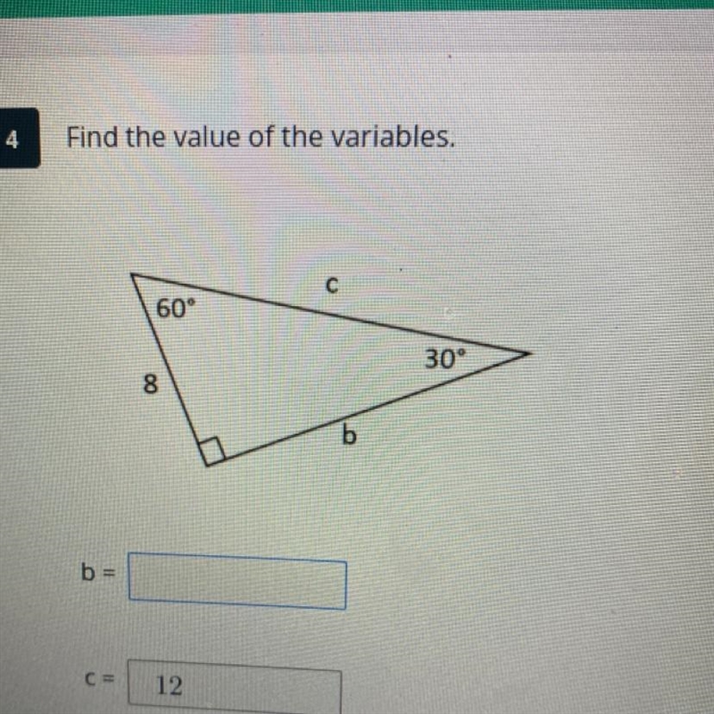 Find the value of the variables. c 60" 309 8 b b = CE 12 HELP :(-example-1