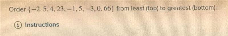 Order (-2.5,4,23,-1,5,-3,0.66) from least to greatest-example-1