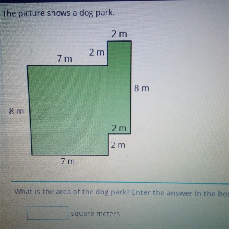 The picture shows a dog park. 2 m 2 m 7m 8 m 8 m 2 m 2 m 7 m What is the area of the-example-1