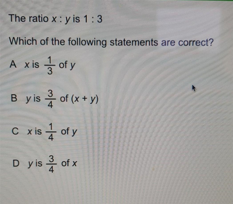 The ratio x:y is 1:3 Which of the following statements are correct? A. x is 1/3 of-example-1