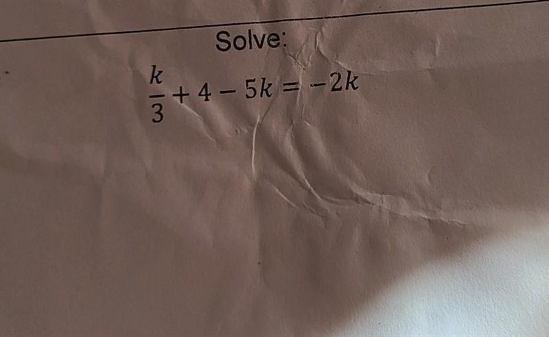 Solve: k/3+4-5k=-2k (LOOK AT PICTURE)​-example-1