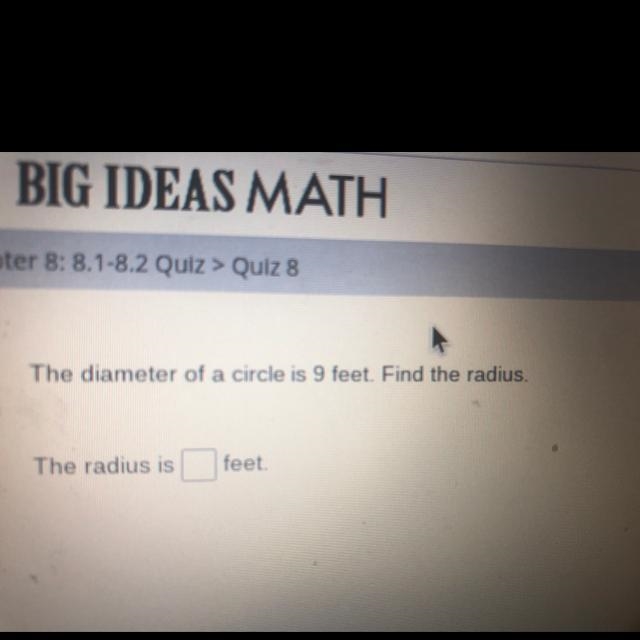 The diameter of a circle is 9 feet. Find the radius-example-1