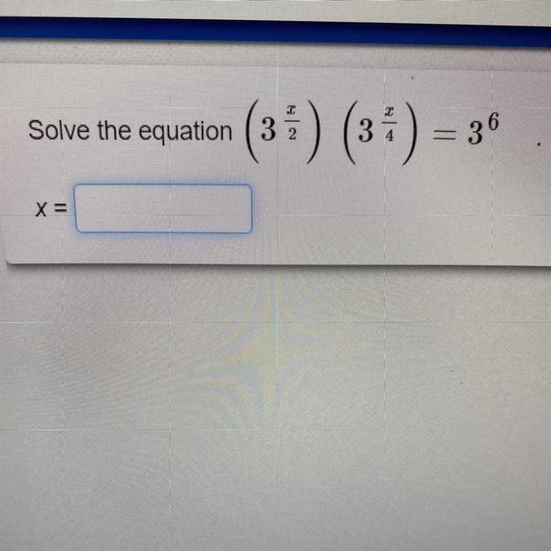 Solve the equation (3 x/2)(3 x/4)=3^6 Please help!! Need done asap!-example-1