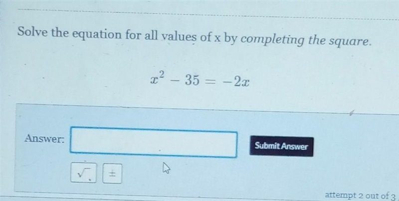 Solve the equation for all values of x by completing the square {x}^(2) - 35 = - 2x-example-1