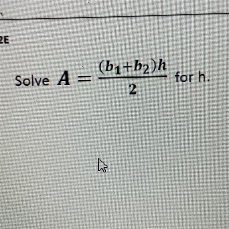 A = (b1 + b2) h / 2 I'm so confused, and i need to solve for h.-example-1