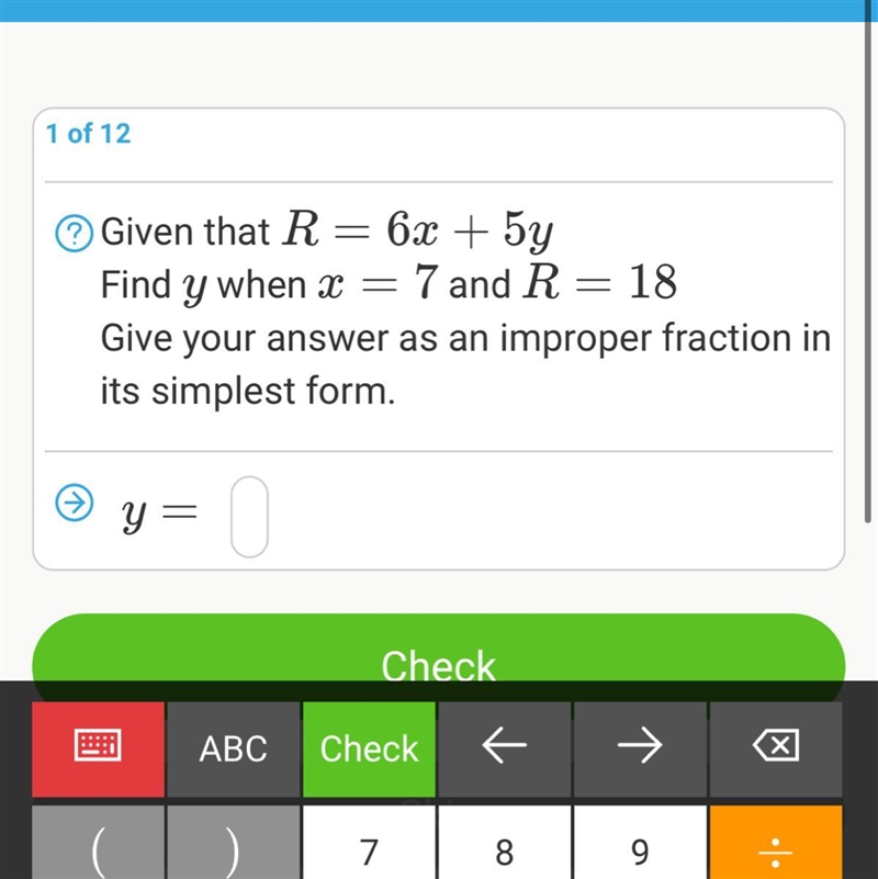 Given that R = 6x + 5y Find y when x = 7 and R = 18 give your answer as an improper-example-1