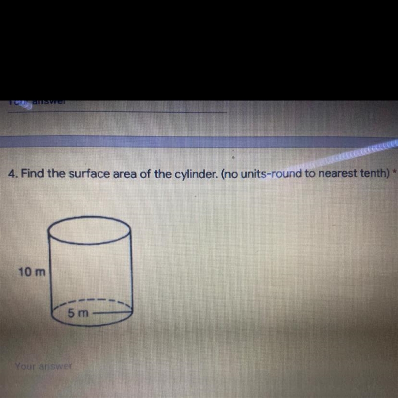 Find the surface area of the cylinder. (no units-round to nearest tenth) 10 m 5 m-example-1