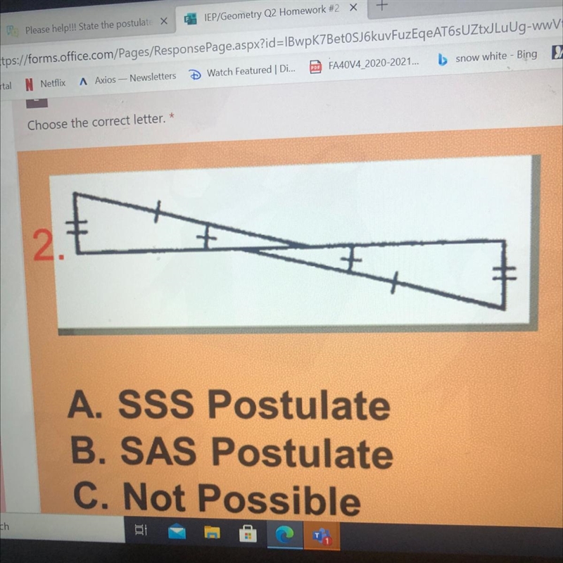 A. SSS Postulate B. SAS Postulate C. Not possible-example-1