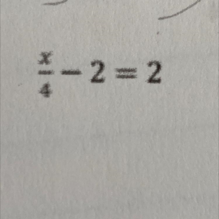 Help! I’m taking a test and don’t get this Solve x/4-2=2-example-1