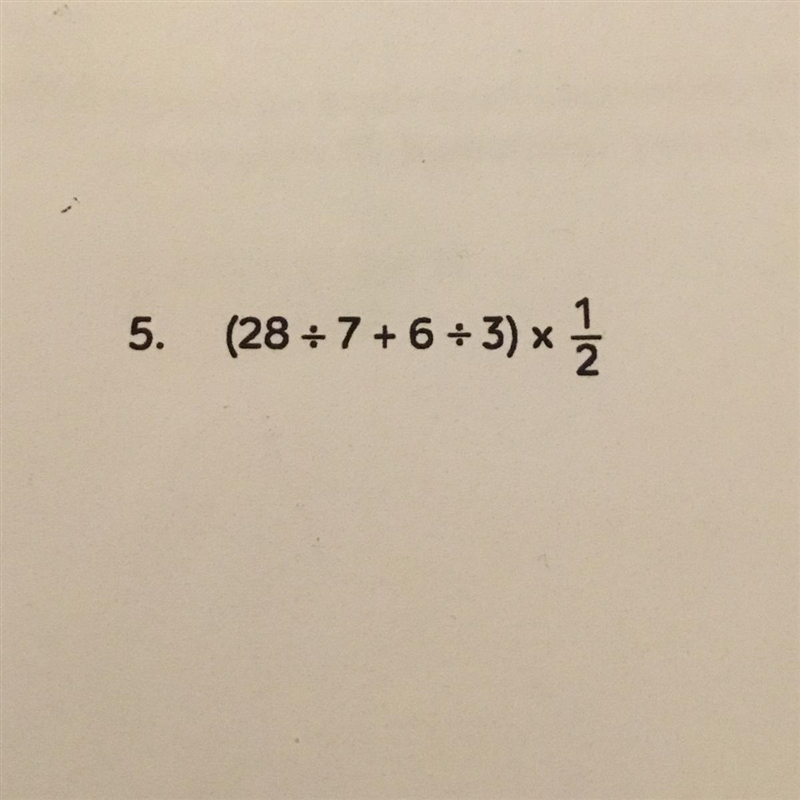 (28 divided 7 + 6 divided 3) x 1/2-example-1