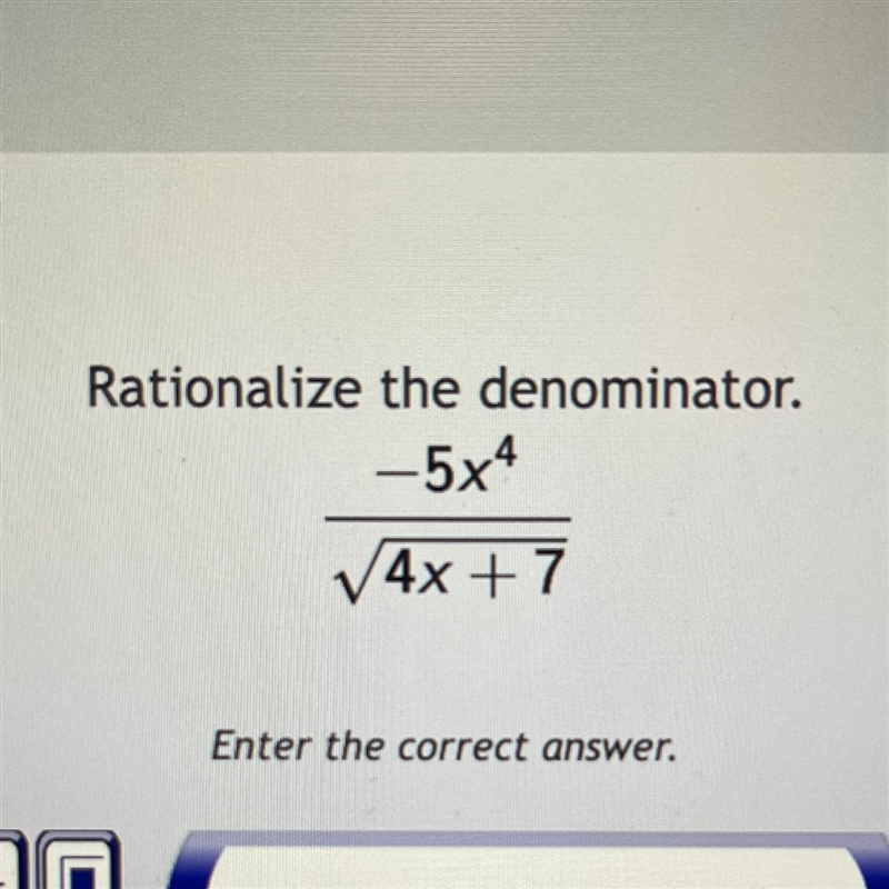 Rationalize the denominator. – 5x4 ✓4x +7-example-1