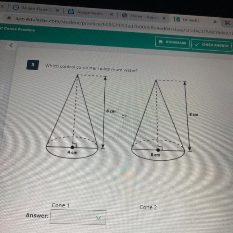 3 Which conical container holds more water? 1 1 - 1 1 k 8 cm 8 cm or 1 4 cm 6 cm Cone-example-1