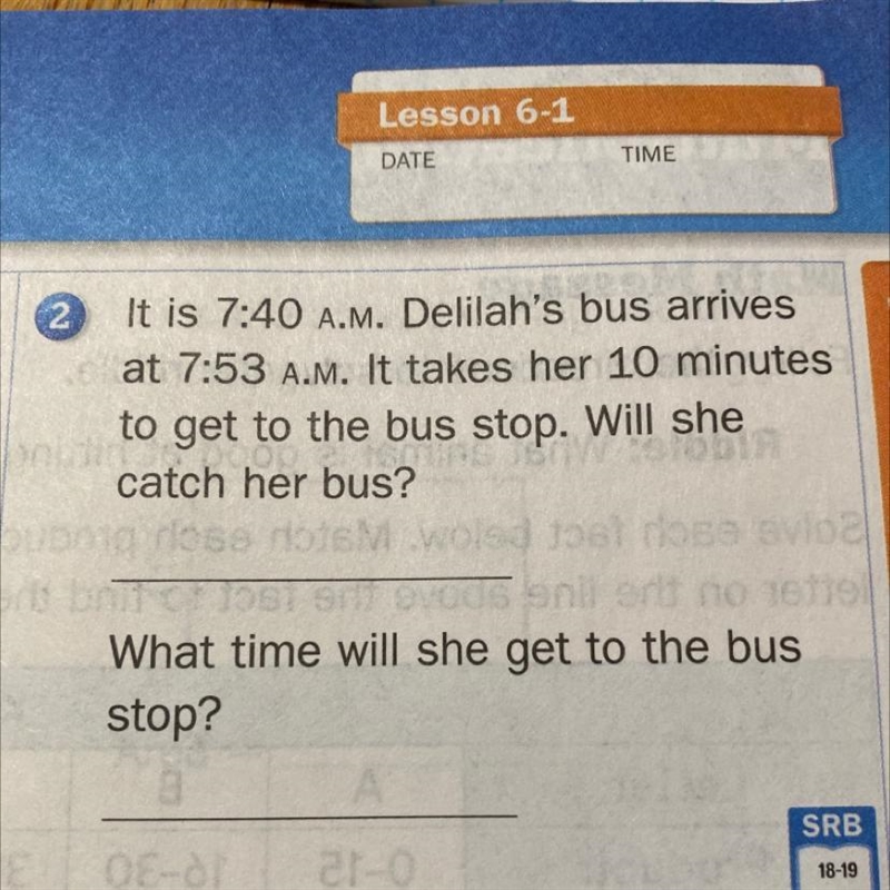 2 It is 7:40 A.M. Delilah's bus arrives at 7:53 A.M. It takes her 10 minutes to get-example-1