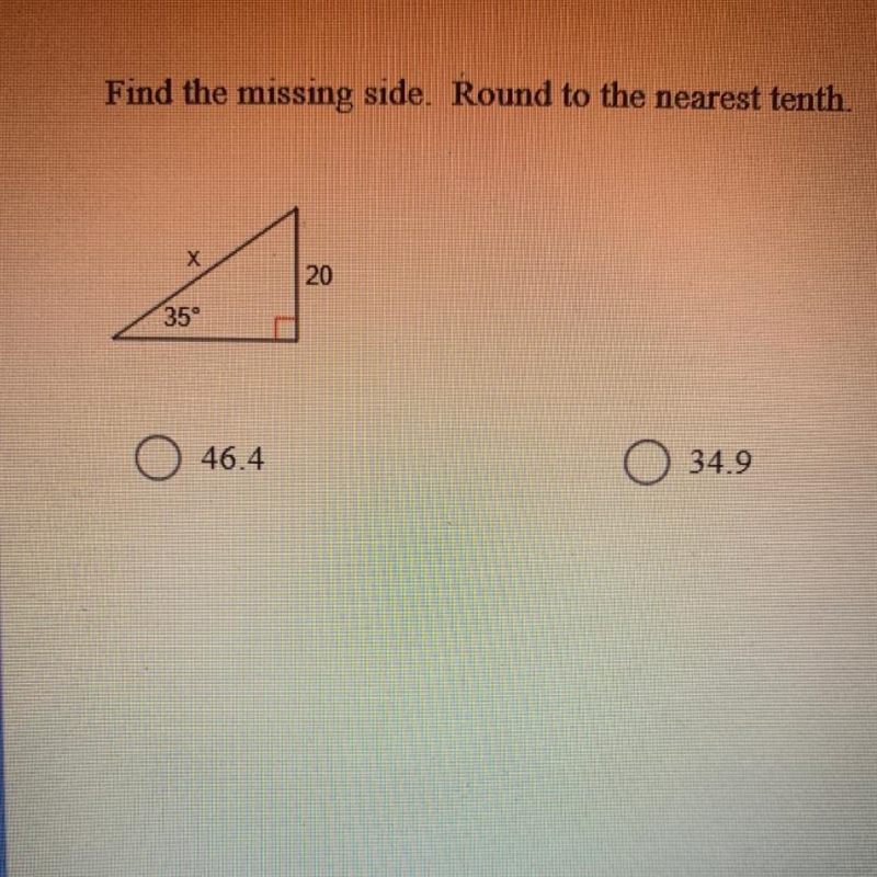 Find the missing side. Round to the nearest tenth. The options are 46.4, 34.9, 30.6, and-example-1