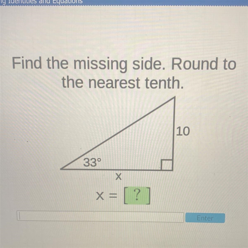 Find the missing side. Round to the nearest tenth. 10 33° Х X = ?-example-1