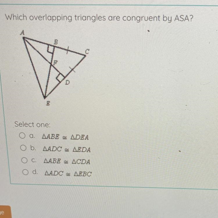 Which overlapping triangles are congruent by ASA? B. 3 Select one: O a. AABE , ADEA-example-1