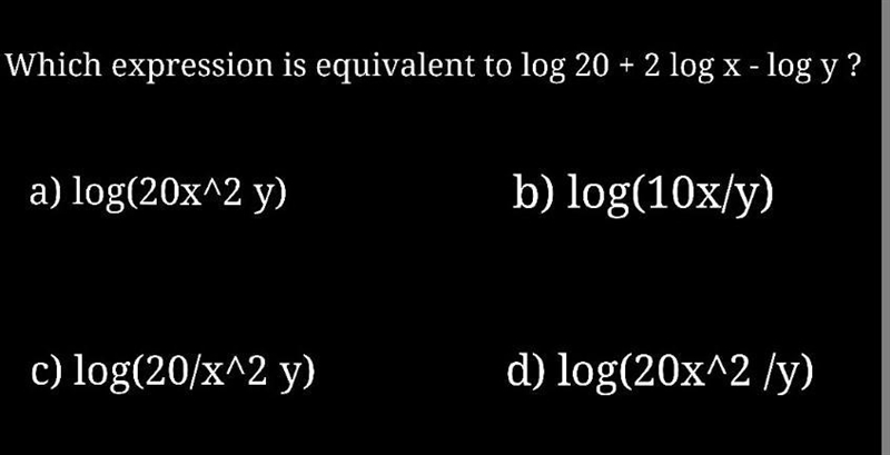 Which expression is equivalent to log 20 + 2 log x - log y ? a) log(20x^2y) b) log-example-1