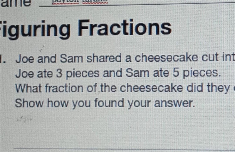 Joe and Sam shared a cheesecake cut into 12 pieces Joe ate three pieces and Sam ate-example-1