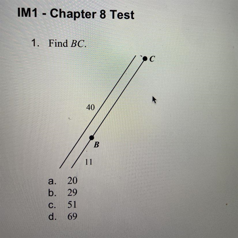 1. Find BC. C 40 B 11 a. 20 b. 29 51 d. 69-example-1