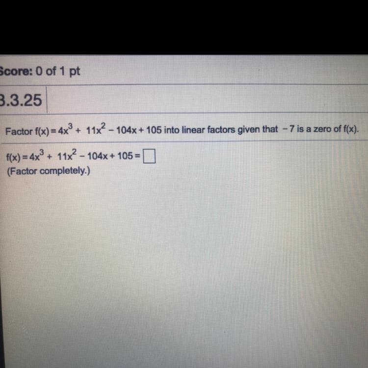 Factor f(x) = 4x2 + 11x? - 104x + 105 into linear factors given that – 7 is a zero-example-1