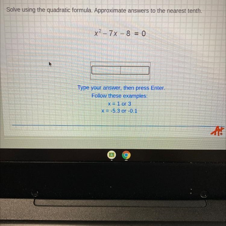 Solve using the quadratic formula. Approximate answers to the nearest tenth.-example-1