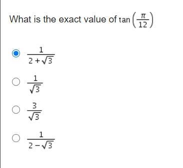 HELP!! What is the exact value of Tangent (pi/12) A. StartFraction 1 Over 2 + StartRoot-example-1