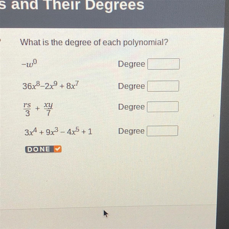 What is the degree of each polynomial? -w^0 36x^8-2x^9+8x^7 rs/3+xy/7 3x^4+9x^3-4x-example-1