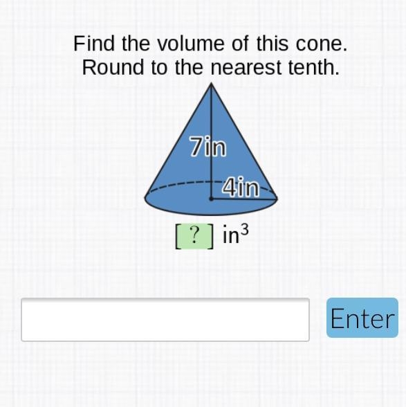 Please help!! ASAP find the volume of the cone. round to the nearest tenth 7in 4in-example-1