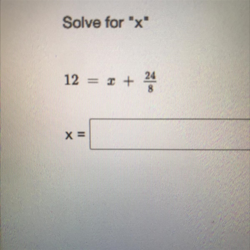 12 = x +24/8 I really need help with this-example-1