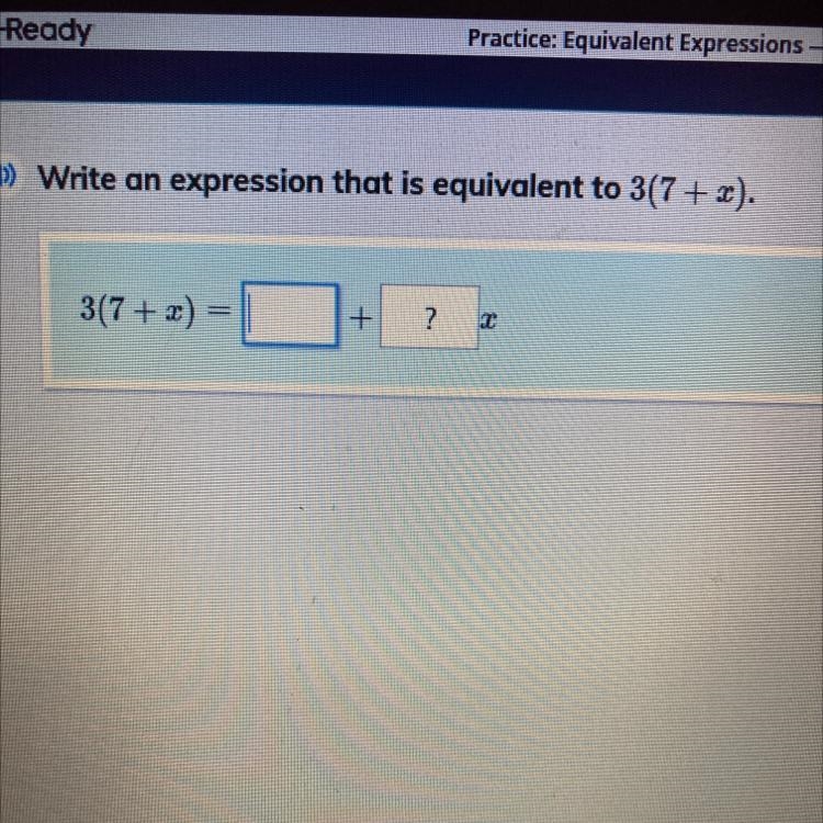 ) Write an expression that is equivalent to 3(7 + x). 3(7+ x) = + ? 7 Х 7 co 9 X 4 UT-example-1