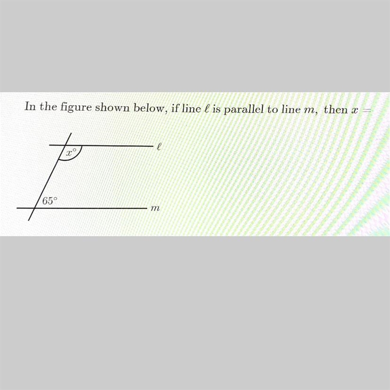 In the figure shown below, if line l is parallel to line m, then x = е l 200 65° m-example-1