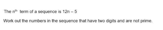 The nth term of a sequence is 12n - 5 Work out the numbers in the sequence that have-example-1