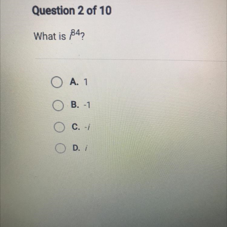 What is 84? O A. 1 O B. -1 O C. -1 D. i-example-1