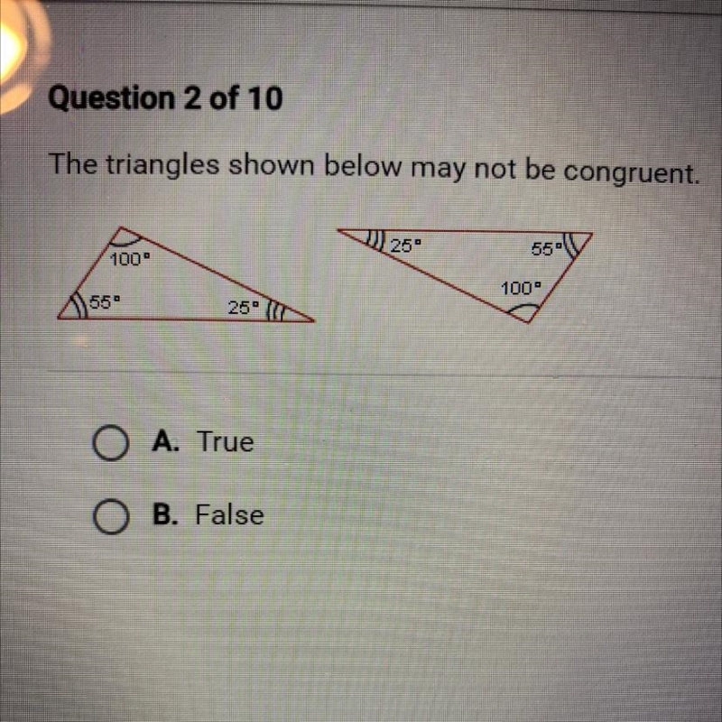 The triangles shown below may not be congruent. A. True B. False-example-1