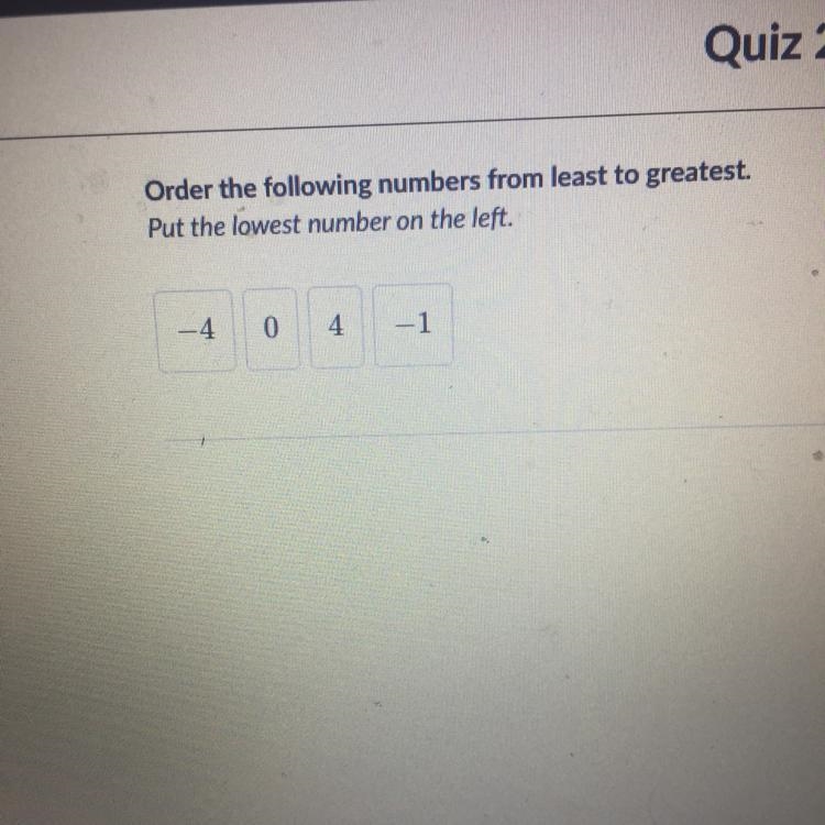 Order the following numbers from least to greatest. Put the lowest number on the left-example-1