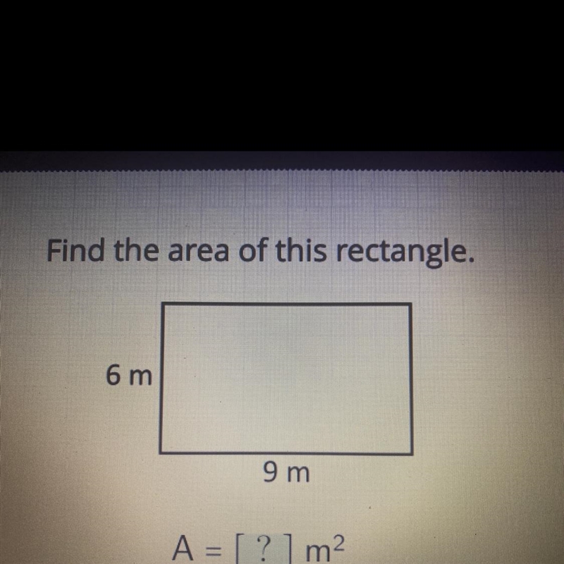 Find the area of this rectangle. 6 m 9 m A = [?] m2-example-1